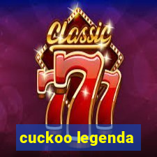 cuckoo legenda